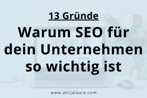 13 Gründe, warum SEO für dein Unternehmen wichtig ist